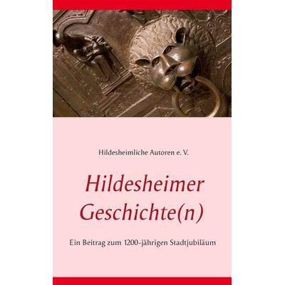 Hildesheimer Geschichte(n), Taschenbuch von , BoD – Books on Demand, 978-3-7347-5269-8
