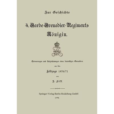 Zur Geschichte des 4. Garde-Grenadier-Regiments Königin, Taschenbuch von J. Lill, Springer Berlin, 978-3-662-33377-8