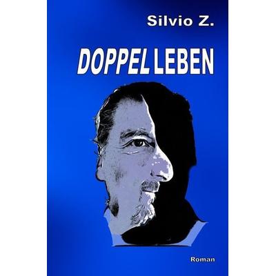 Doppelleben, Taschenbuch von Silvio Z., Epubli, 978-3-7565-0920-1