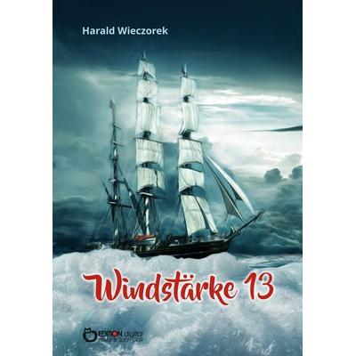 Windstärke 13, Taschenbuch von Harald Wieczorek, Edition Digital, 978-3-96521-511-5