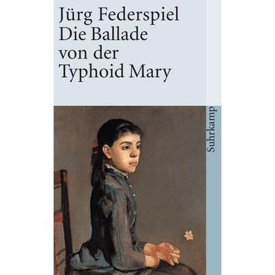 Die Ballade von der Typhoid Mary, Taschenbuch von Jürg Federspiel, Suhrkamp