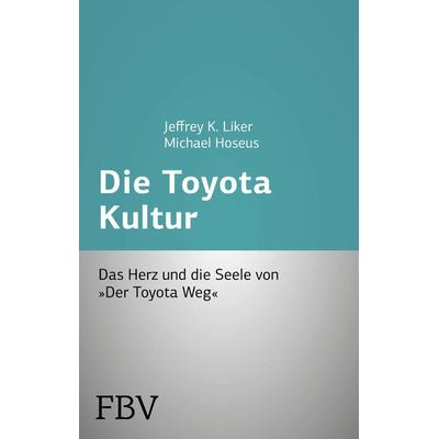 Die Toyota Kultur, Taschenbuch von Jeffrey K. Liker,Michael Hoseus, Finanzbuch Verlag, 978-3-89879-987-4