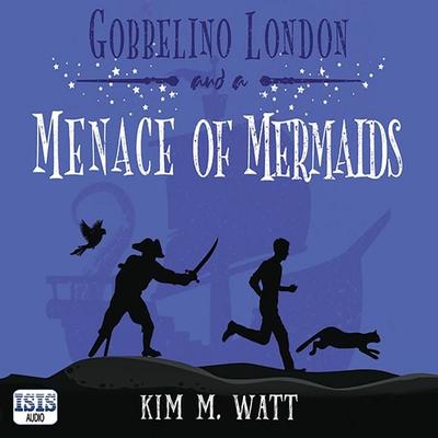 Gobbelino London & a Menace of Mermaids - Kim M. Watt, Audio, 9781399172097