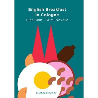 Köln-Krimi / English Breakfast in Cologne, Taschenbuch von Dieter Gruner, Epubli, 978-3-7450-0859-3