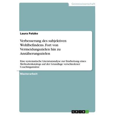 Verbesserung des subjektiven Wohlbefindens. Fort von Vermeidungszielen hin zu Annäherungszielen, Taschenbuch von Laura Patzke, GRIN, 978-3-668-59869-0