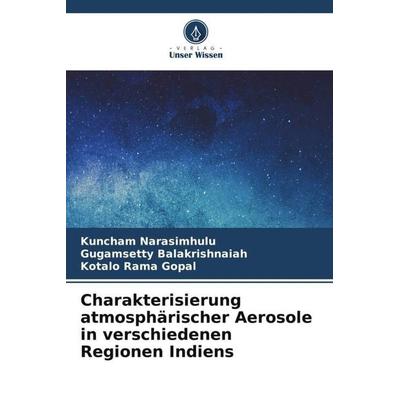 Charakterisierung atmosphärischer Aerosole in verschiedenen Regionen Indiens, Taschenbuch von Kuncham Narasimhulu,Gugamsetty Balakrishnaiah,Kotalo