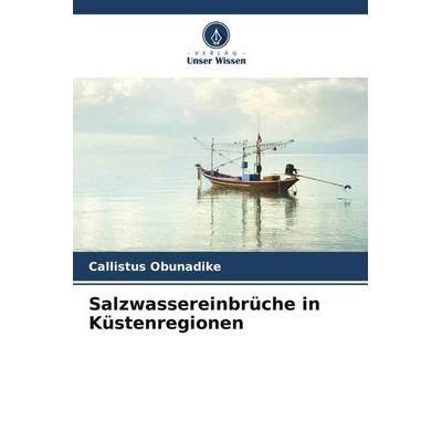 Salzwassereinbrüche in Küstenregionen, Taschenbuch von Callistus Obunadike, Verlag Unser Wissen, 978-620-6-01058-6