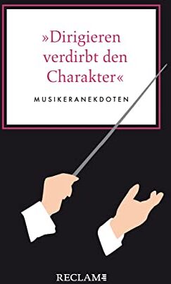 Ulbrich, Hans Martin - »Dirigieren verdirbt den Charakter«: Musikeranekdoten - Preis vom 09.10.2026 07:28:09 h