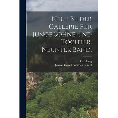 Neue Bilder Gallerie für junge Söhne und Töchter. Neunter Band., Taschenbuch von Carl Lang, Legare Street Press, 978-1-01-564467-0