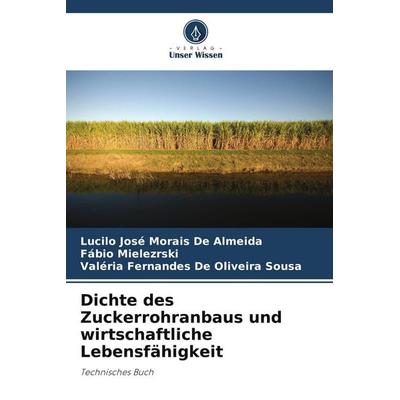 Dichte des Zuckerrohranbaus und wirtschaftliche Lebensfähigkeit, Taschenbuch von Lucilo José Morais De Almeida,Fábio Mielezrski,Valéria Fernandes de