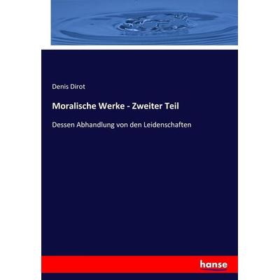 Moralische Werke - Zweiter Teil, Taschenbuch von Denis Dirot, Hansebooks, 978-3-7434-7748-3