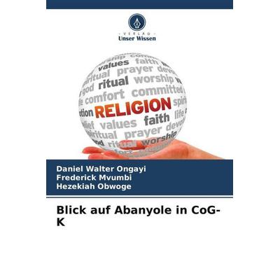 Ongayi, D: Blick auf Abanyole in CoG-K, Taschenbuch von Daniel Walter Ongayi,Frederick Mvumbi,Hezekiah Obwoge, Verlag Unser Wissen, 978-620-8-84532-2