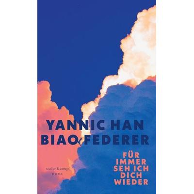 Für immer seh ich dich wieder, Gebundene Ausgabe von Yannic Han Biao Federer, Suhrkamp, 978-3-518-47482-2
