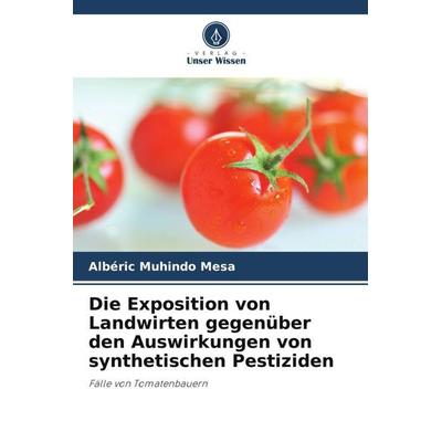 Die Exposition von Landwirten gegenüber den Auswirkungen von synthetischen Pestiziden, Taschenbuch von Albéric Muhindo Mesa, Verlag Unser Wissen,