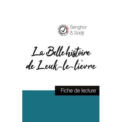 La Belle histoire de Leuk-le-lièvre de Léopold Sédar Senghor (fiche de lecture et analyse complète de l'oeuvre); Taschenbuch von Léopold Sédar
