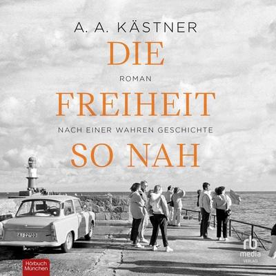 Die Freiheit so nah - A.A. Kästner, Audio, 9783987853654