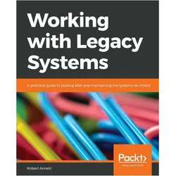 Working with Legacy Systems, Ratgeber von Robert Annett