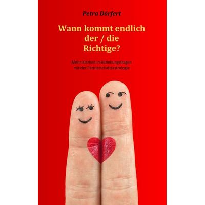 Wann kommt endlich der / die Richtige?, Taschenbuch von Petra Dörfert, BoD – Books on Demand, 978-3-7322-3209-3