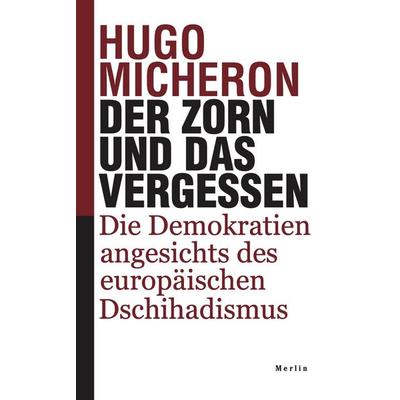 Der Zorn und das Vergessen, Gebundene Ausgabe von Hugo Micheron, Merlin, 978-3-87536-351-7