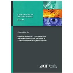 Robuste Detektion, Verfolgung und Wiedererkennung von Personen in Videodaten mit niedriger Auflösung, Fachbücher von Jürgen Metzler