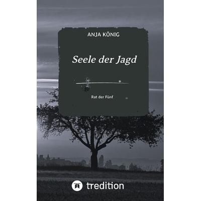 Seele der Jagd, Taschenbuch von Anja König, Tredition, 978-3-347-71005-4