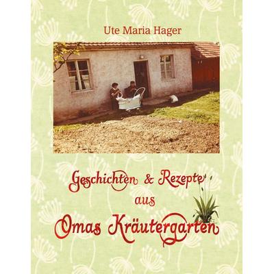 Geschichten & Rezepte aus Omas Kräutergarten, Gebundene Ausgabe von Ute Maria Hager, BoD – Books on Demand, 978-3-7543-9497-7