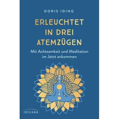 Erleuchtet in drei Atemzügen, Gebundene Ausgabe von Doris Iding, Irisiana, 978-3-424-15404-7
