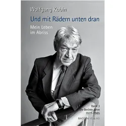 Und mit Rädern unten dran. Mein Leben im Abriss, Belletristik von Wolfgang Kubin