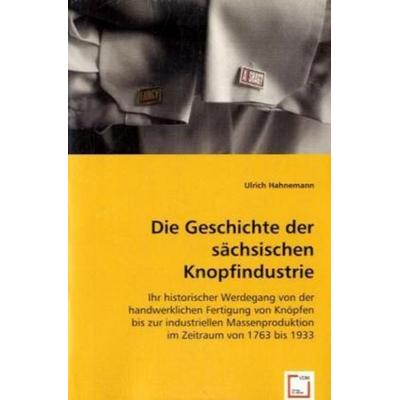 Hahnemann, U: Die Geschichte der sächsischen Knopfindustrie, Taschenbuch von Ulrich Hahnemann, VDM, 978-3-639-04797-4