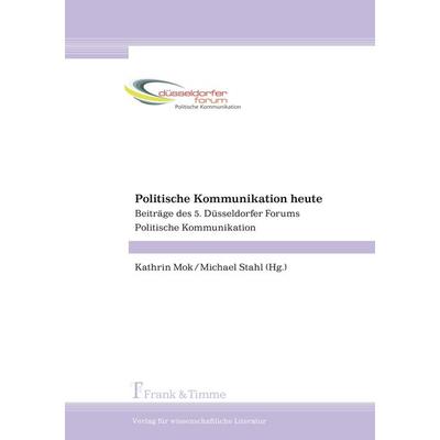 Politische Kommunikation heute, Taschenbuch von , Frank & Timme, 978-3-86596-271-3