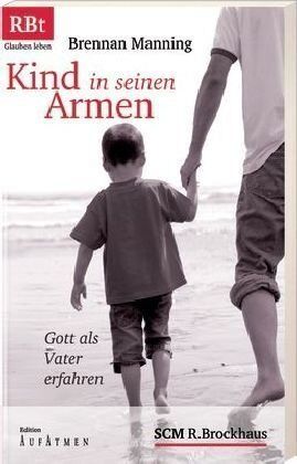 Brennan Manning - Kind in seinen Armen: Gott als Vater erfahren - Preis vom 02.10.2026 23:42:20 h