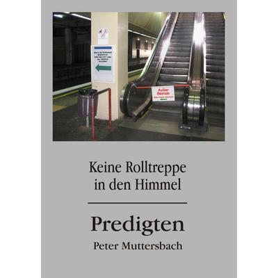 Keine Rolltreppe in den Himmel, Taschenbuch von Peter Muttersbach, BoD – Books on Demand, 978-3-8370-4526-0