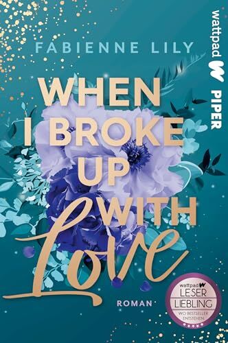 Fabienne Lily - When I Broke Up With Love (Die besten deutschen Wattpad-Bücher): Roman Romantische und witzige Young Adult um Liebeskummer und Erwachsenwerden - Preis vom 18.10.2026 19:22:15 h