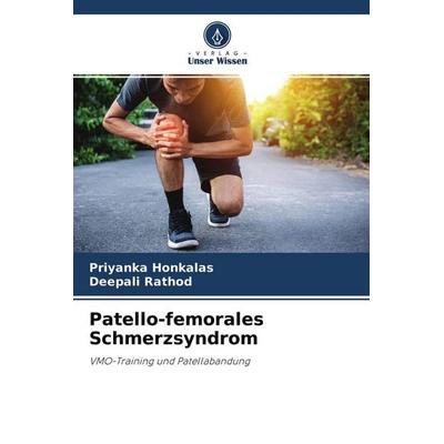 Patello-femorales Schmerzsyndrom, Taschenbuch von Priyanka Honkalas,Deepali Rathod, Verlag Unser Wissen, 978-620-3-09662-0