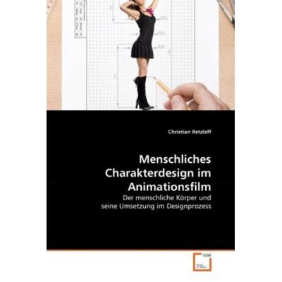 Retzlaff, C: Menschliches Charakterdesign im Animationsfilm, Taschenbuch von Christian Retzlaff, VDM, 978-3-639-34371-7