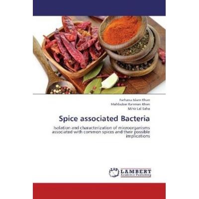 Khan, F: Spice associated Bacteria, Taschenbuch von Farhana Islam Khan,Mahbubar Rahman Khan,Mihir Lal Saha, LAP LAMBERT Academic Publishing,