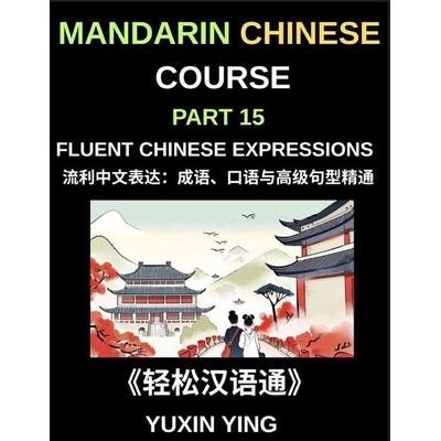 Mandarin Chinese Course (Part 15)- Fluent Chinese Expressions, Taschenbuch von Yuxin Ying, Mandarin Chinese Course