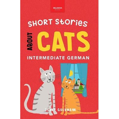 Short Stories About Cats in Intermediate German, Taschenbuch von Jenny Goldmann, Bellanova Books, 978-619-264-084-2