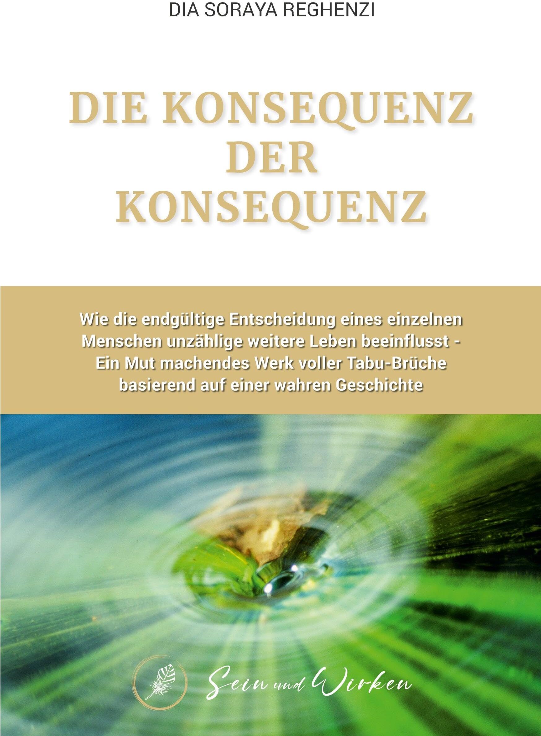 Reghenzi, Dia Soraya - Die Konsequenz der Konsequenz: Wie die endgültige Entscheidung eines einzelnen Menschen unzählige weitere Leben beeinflusst – Ein Mut machendes Werk ... basierend auf einer wahren Geschichte - Preis vom 30.09.2026 09:01:18 h