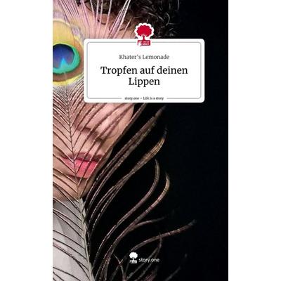 Tropfen auf deinen Lippen. Life is a Story - story.one, Gebundene Ausgabe von Khater's Lemonade, Story.one publishing, 978-3-7108-9671-2