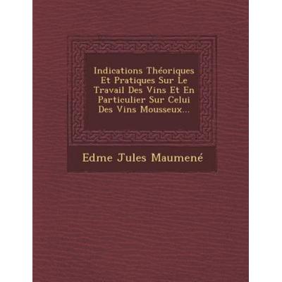 Indications Théoriques Et Pratiques Sur Le Travail Des Vins Et En Particulier Sur Celui Des Vins Mousseux..., von Edme Jules Maumené, Saraswati Press,