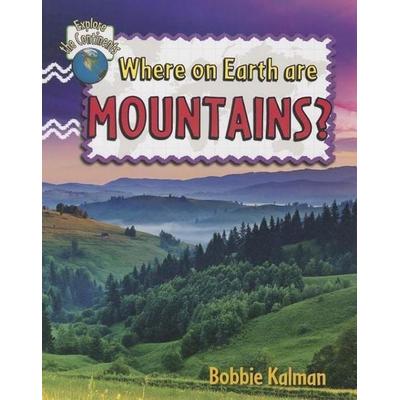 Where on Earth Are Mountains?, Gebundene Ausgabe von Bobbie Kalman, Crabtree, 978-0-7787-0501-7