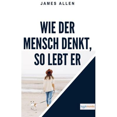 Wie der Mensch denkt, so lebt er, Taschenbuch von James Allen, Bookmundo Direct, 978-94-036-1344-4