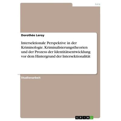 Intersektionale Perspektive in der Kriminologie. Kriminalisierungstheorien und der Prozess der Identitätsentwicklung vor dem Hintergrund der