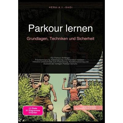 Parkour lernen: Grundlagen, Techniken und Sicherheit, Taschenbuch von Hera A.I. Saoi, Epubli, 978-3-565-21656-7