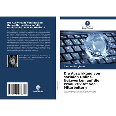 Die Auswirkung von sozialen Online-Netzwerken auf die Produktivität von Mitarbeitern, Taschenbuch von Andrea Potgieter, Verlag Unser Wissen,
