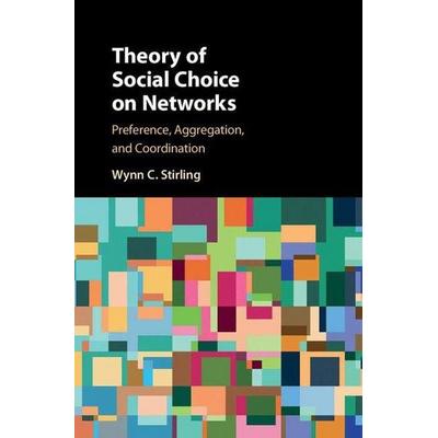 Theory of Social Choice on Networks, Gebundene Ausgabe von Wynn C. Stirling, Cambridge Academic, 978-1-107-16516-8