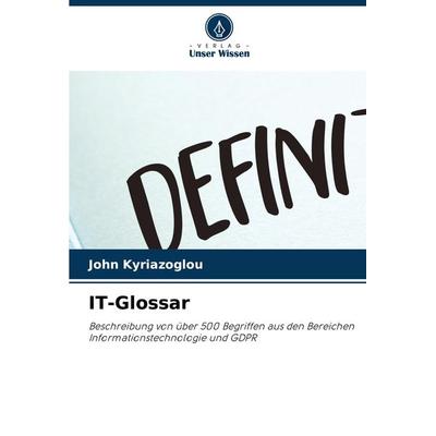 IT-Glossar, Taschenbuch von John Kyriazoglou, Verlag Unser Wissen, 978-620-7-59318-7
