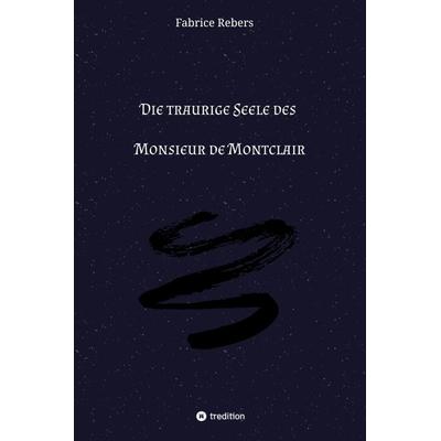 Die traurige Seele des Monsieur de Montclair, Gebundene Ausgabe von Fabrice Rebers, Tredition, 978-3-384-44512-4