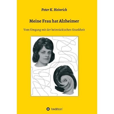 Meine Frau hat Alzheimer, Taschenbuch von Peter K. Heinrich, Tredition, 978-3-8495-8343-9